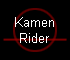 Kamen 
 Rider